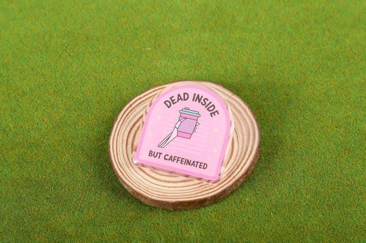 Dead Inside But Caffeinated | Acrylic Pin